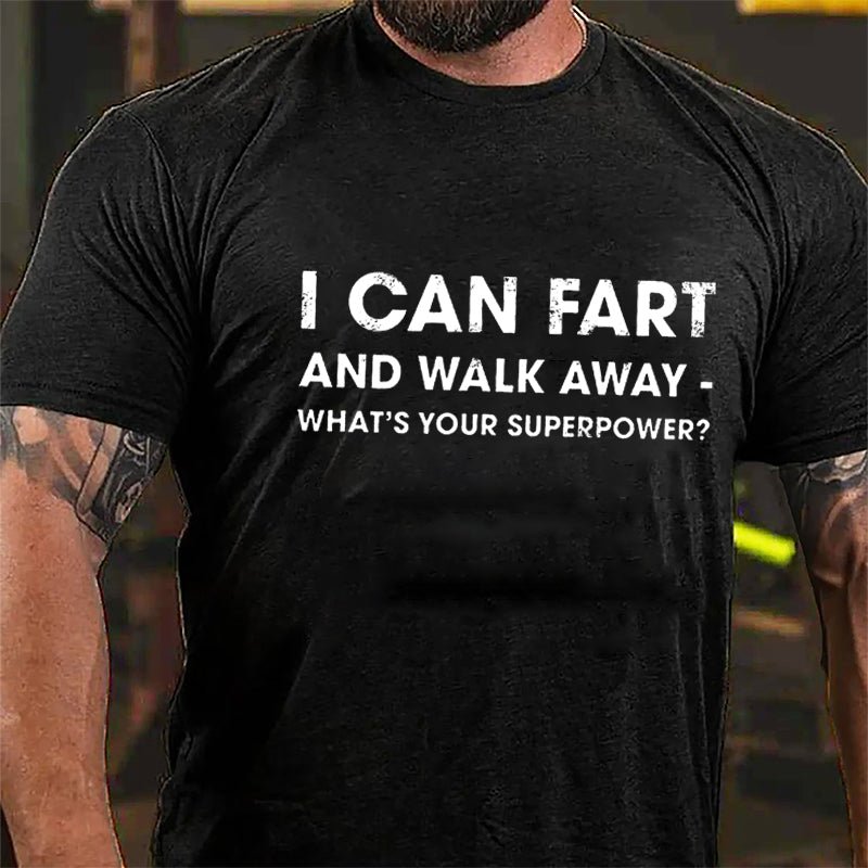 I Can Fart And Walk Away What's Your Superpower Funny Cotton T-shirt