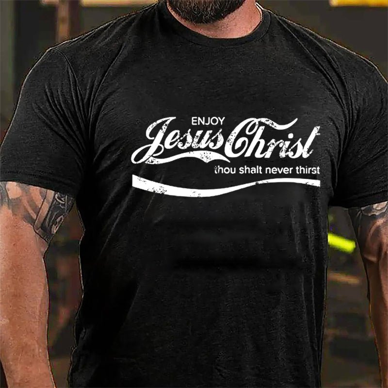 Enjoy Jesus Christ Thou Shalt Never Thist Cotton T-shirt