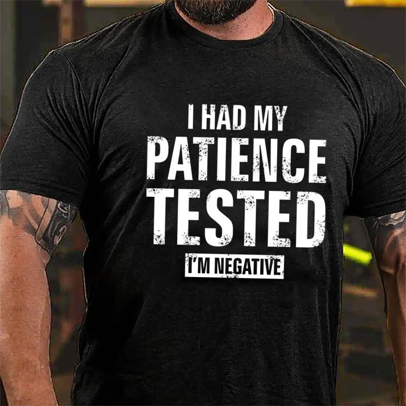 I Had My Patience Tested I'm Negative Cotton T-shirt