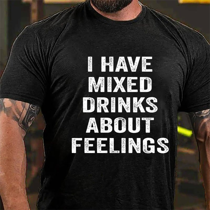 I Have Mixed Drinks About Feelings Cotton T-shirt