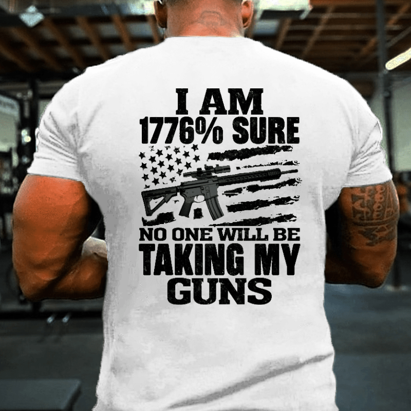 I Am 1776% Sure No One Will Be Taking My Guns With USA Flag Print Cotton T-shirt