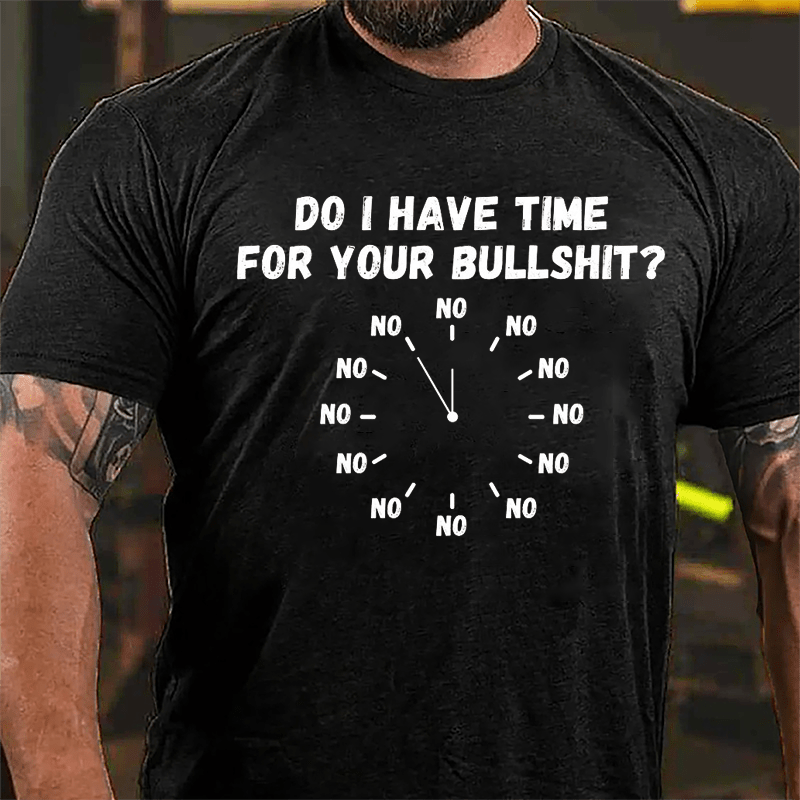 Do I Have Time For Your Bullshit Humorous Cotton T-shirt