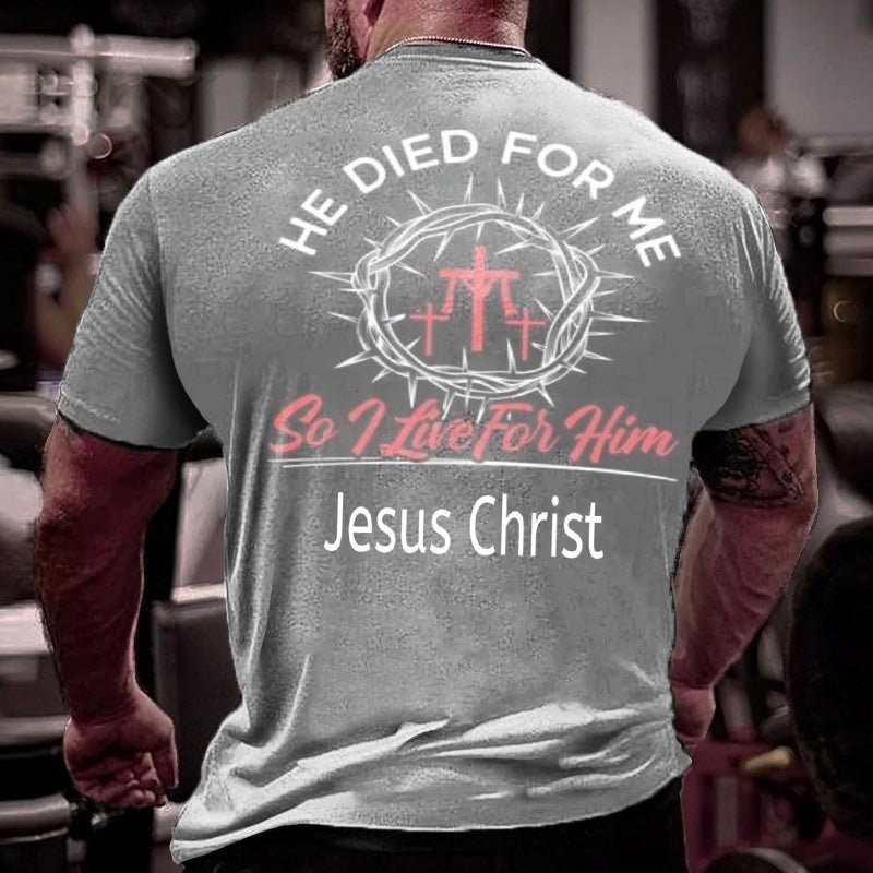 He Died For Me So I Live For Him Jesus Christ Cotton T-shirt