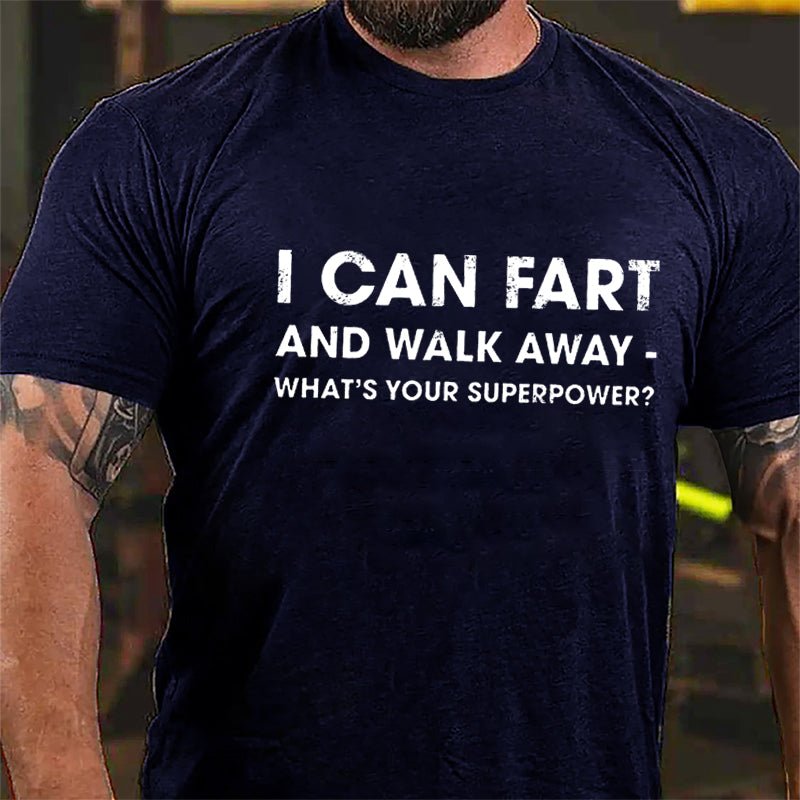 I Can Fart And Walk Away What's Your Superpower Funny Cotton T-shirt