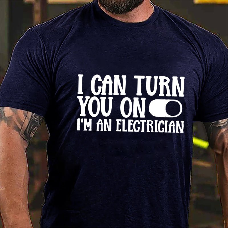 I Can Turn You On I'm An Electrician Cotton T-shirt