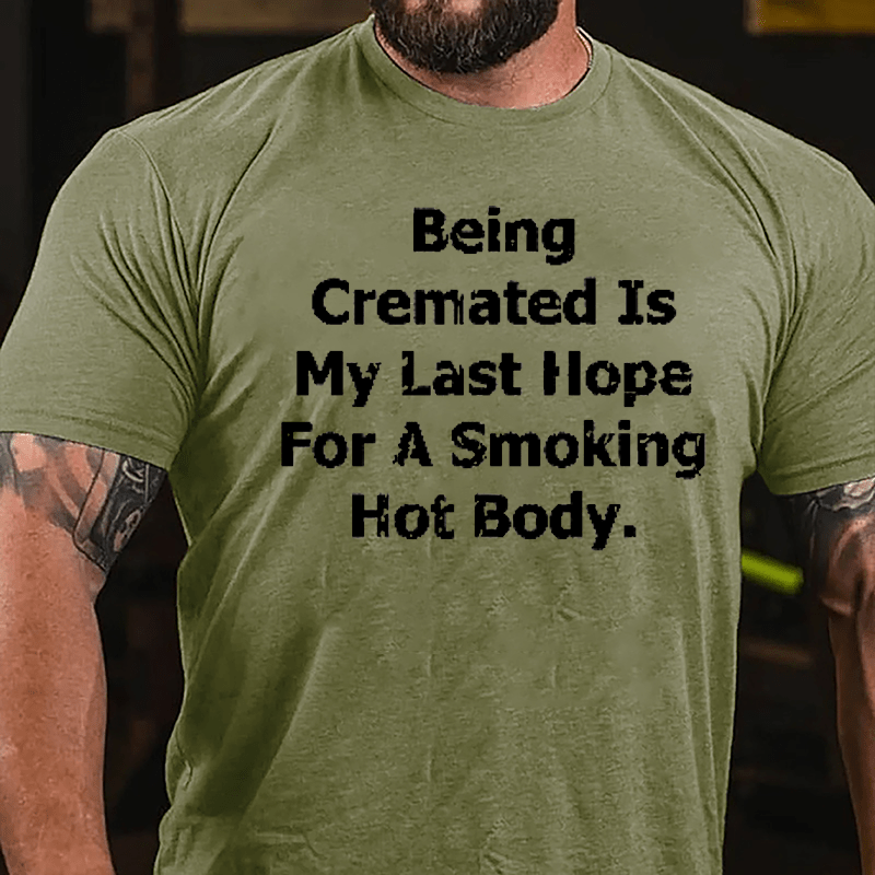 Being Cremated Is My Hope For A Hot Body Men's Cotton T-shirt