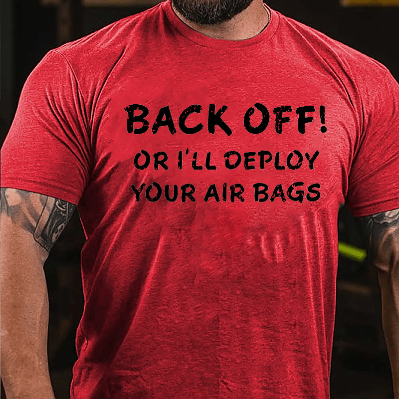 Back Off Or I'll Deploy Your Air Bags Cotton T-shirt