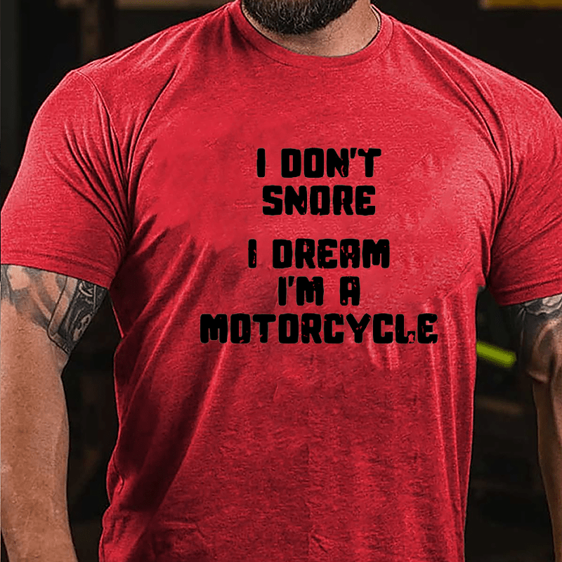 I Don't Snore I Dream I'm A Motorcycle Cotton T-shirt