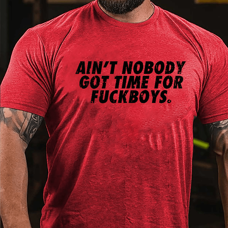 Ain't Nobody Got Time For Fuckboys Cotton T-shirt