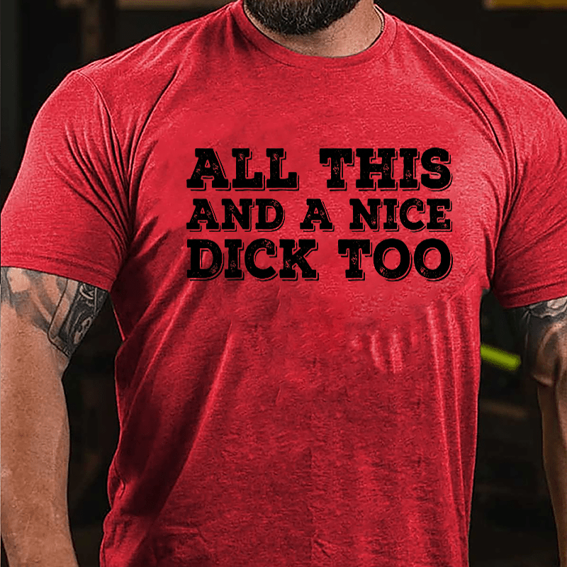 All This And A Nice Dick Too Cotton T-shirt