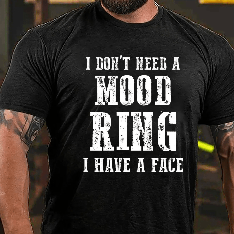 I Don't Need A Mood Ring I Have A Face Cotton T-shirt (Free Customization)