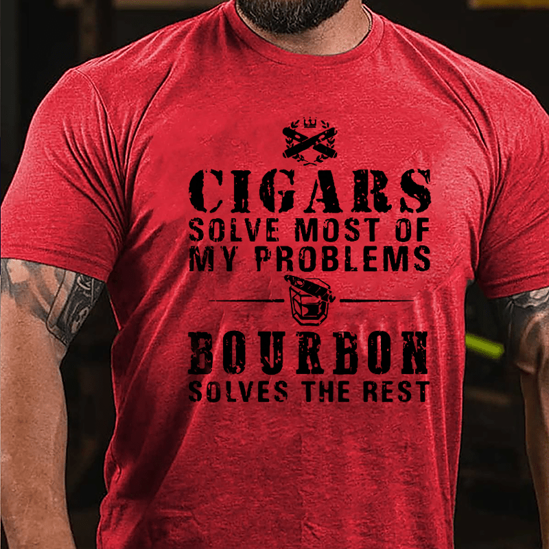 Cigars Solve Most Of My Problems Bourbon Solves The Rest Cotton T-shirt