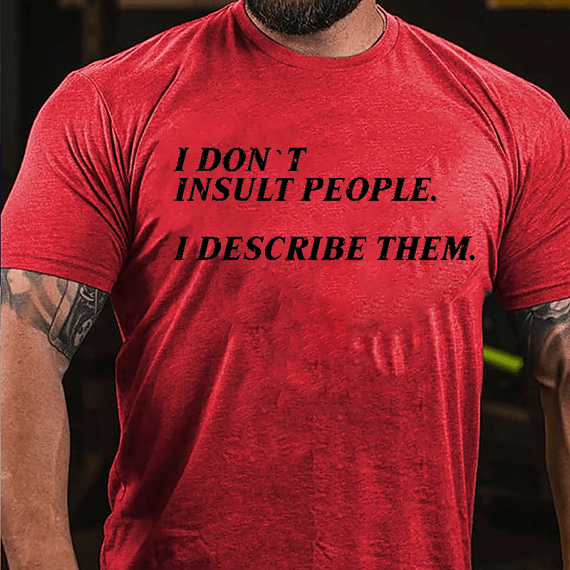 I Don't Insult People I Describe Them Cotton T-shirt
