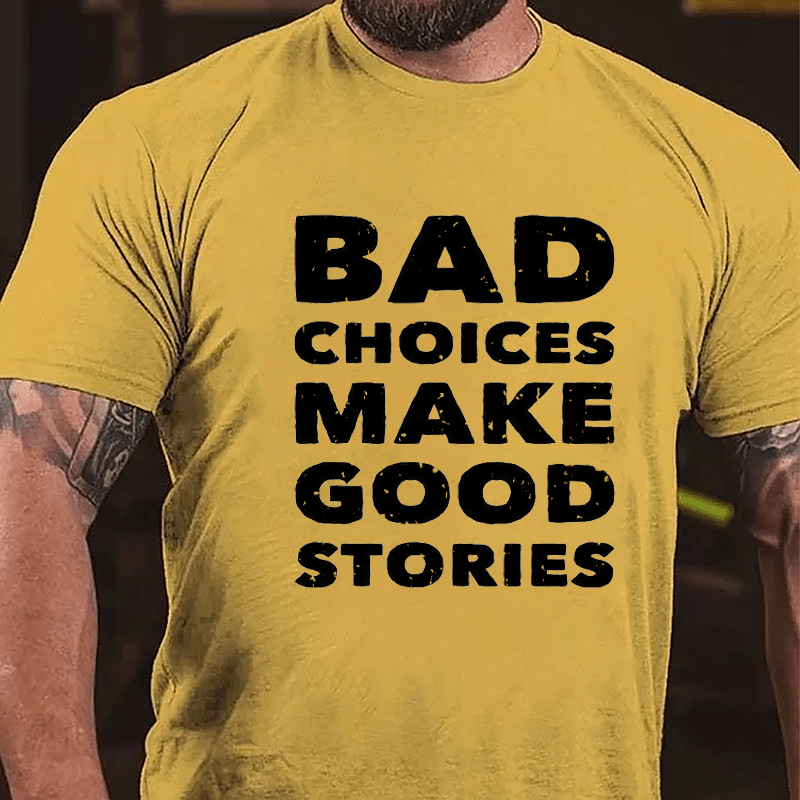 Bad Choices Make Good Stories Cotton T-shirt