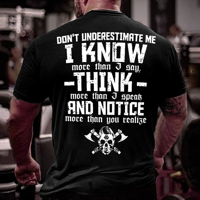 Don't Underestimate Me I Know More Than I Say Think More Than I Speak And Notice More Than You Realise Cotton T-shirt
