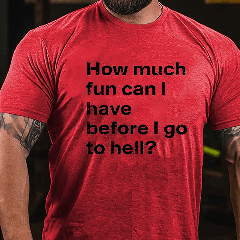 How Much Fun Can I Have Before I Go To Hell Cotton T-shirt