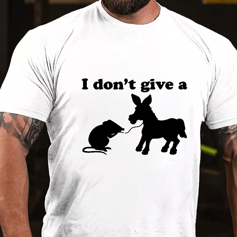 I Don'T Give A....Cotton T-shirt (Free Customization)