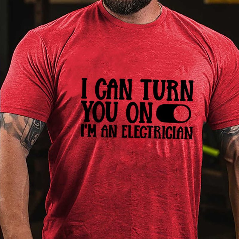 I Can Turn You On I'm An Electrician Cotton T-shirt