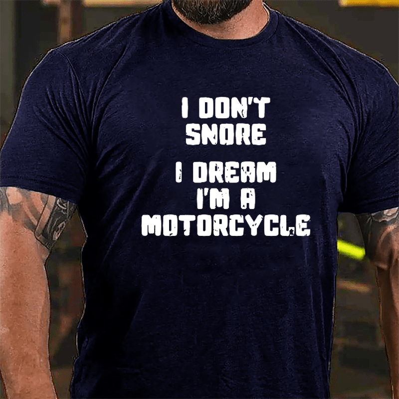 I Don't Snore I Dream I'm A Motorcycle Cotton T-shirt