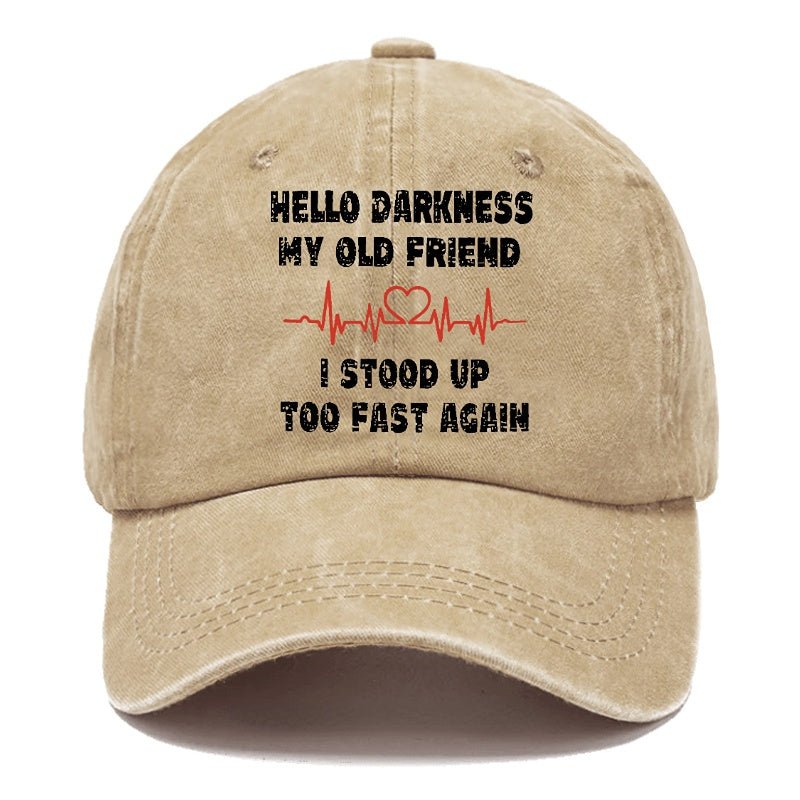 Hello Darkness My Old Friend I Stood Up Too Fast Again Funny Custom Cap