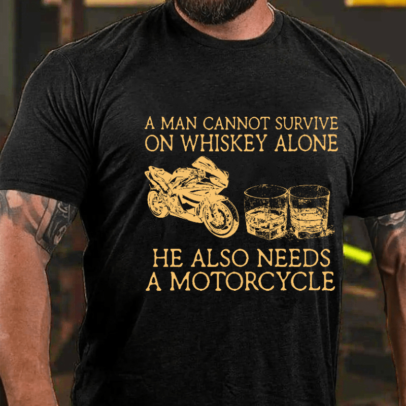 A Man Cannot Survive On Whiskey Alone He Also Needs A Motorcycle Funny Print Cotton T-shirt