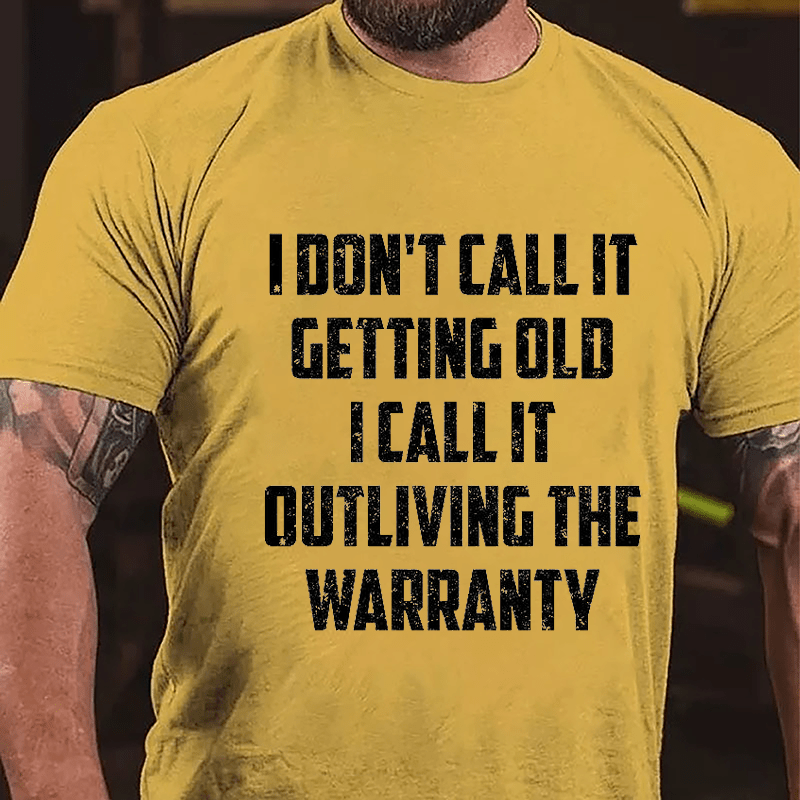 I Don't Call It Getting Old I Call It Outliving The Warranty Cotton T-shirt (Free Customization)