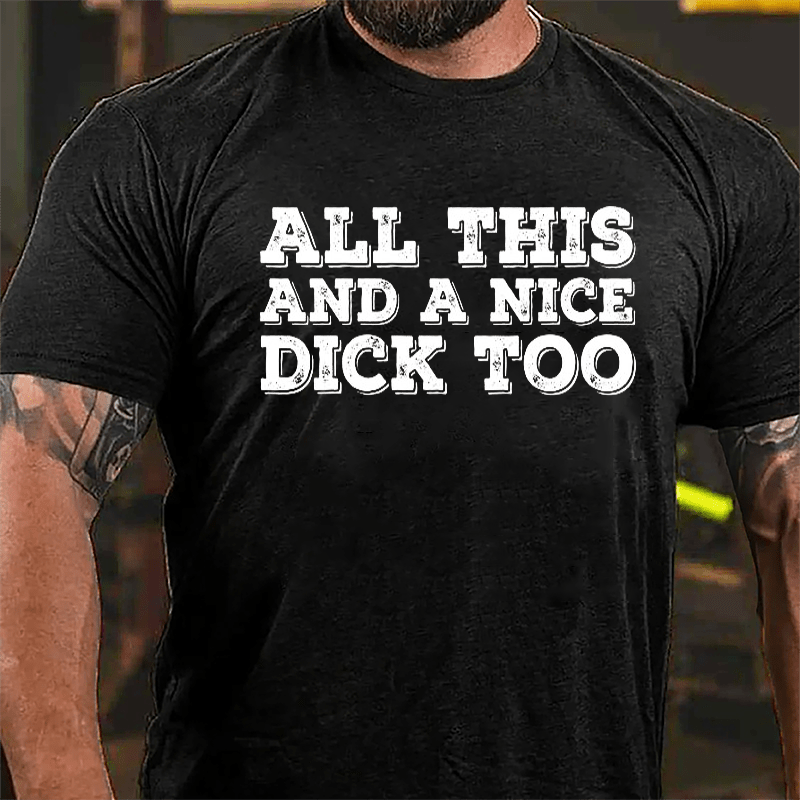 All This And A Nice Dick Too Cotton T-shirt