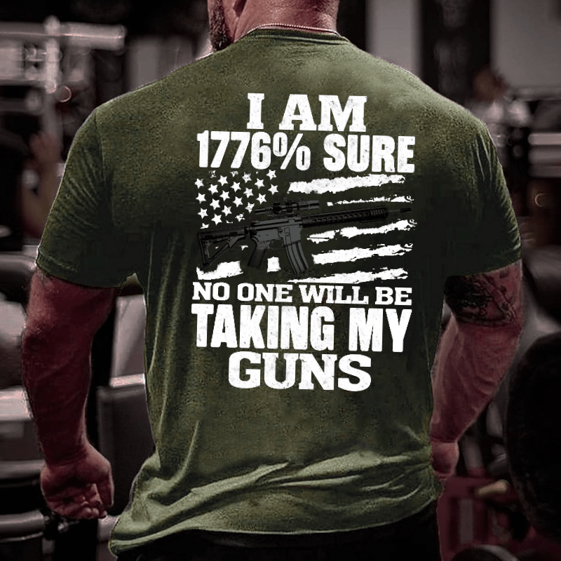 I Am 1776% Sure No One Will Be Taking My Guns With USA Flag Print Cotton T-shirt