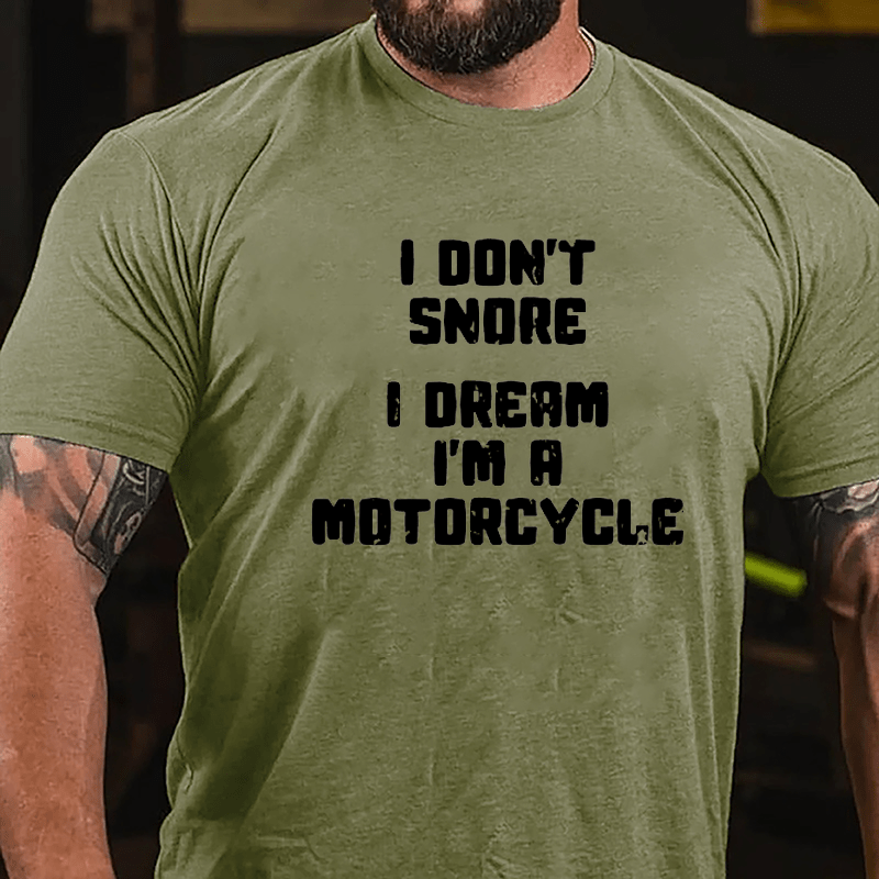 I Don't Snore I Dream I'm A Motorcycle Cotton T-shirt