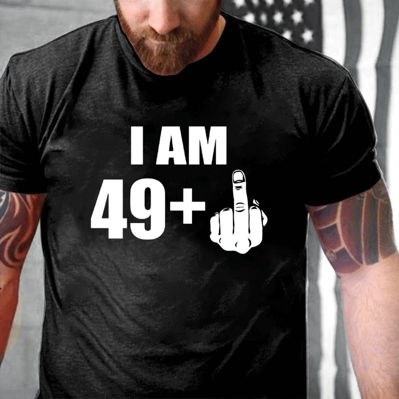 I Am 49+ Cotton T-shirt (Free Customization)