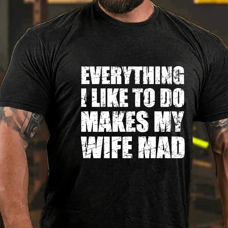 Maturelion Everything I Like To Do Makes My Wife Mad Cotton T-shirt (Free Customization)