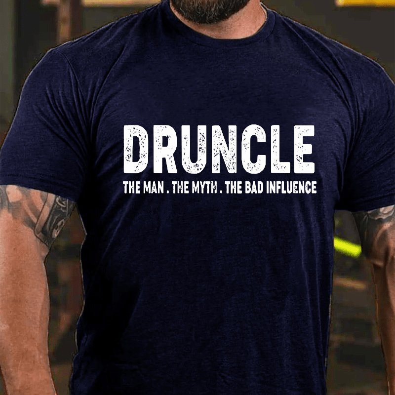 Druncle The Man The Myth The Bad Influence Cotton T-shirt (Free Customization)