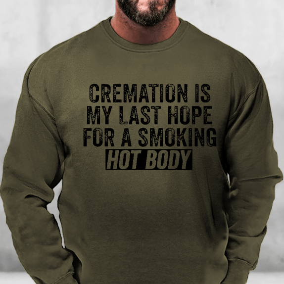 Cremation Is My Last Hope For A Smoking Hot Body Sweatshirt