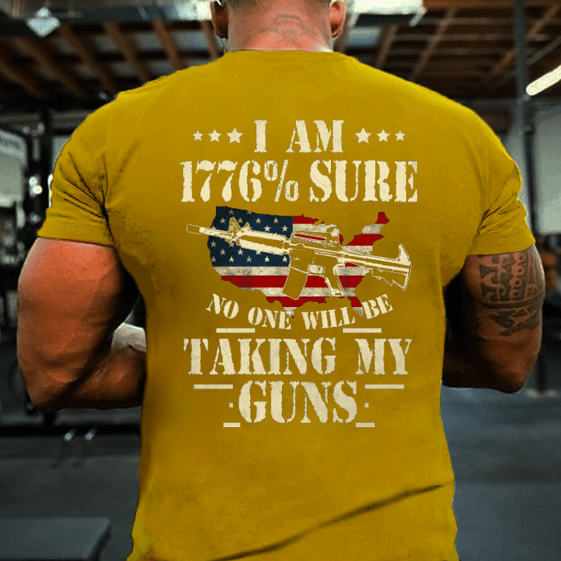 I Am 1776 % Sure No One Will Be Taking My Guns USA Flag Print 4th of July Cotton T-shirt (Free Customization)