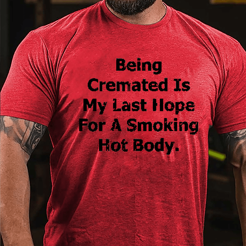 Being Cremated Is My Hope For A Hot Body Men's Cotton T-shirt