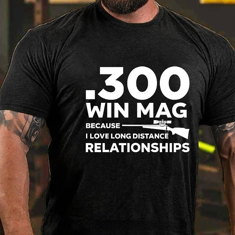 .300 Win Mag Because I Love Long Distance Relationships Men's Cotton T-shirt (Free Customization)