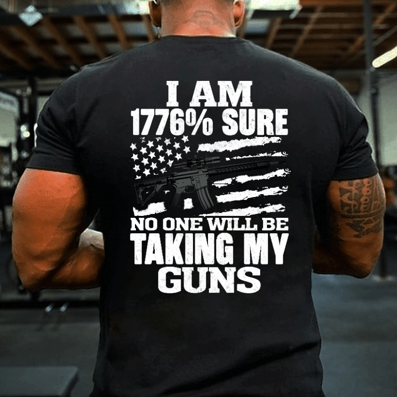 I Am 1776% Sure No One Will Be Taking My Guns With USA Flag Print Cotton T-shirt