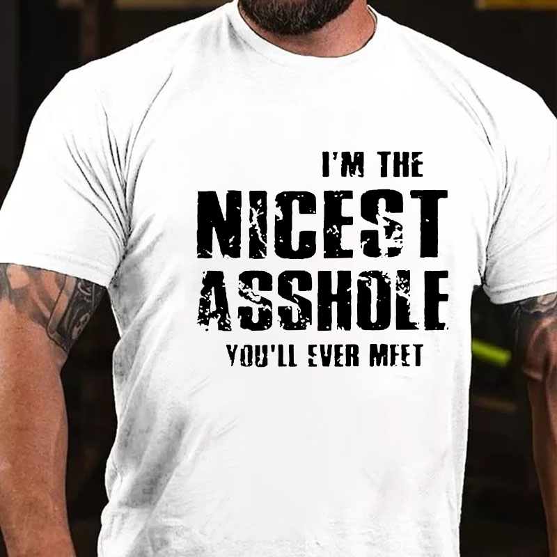 I'm The Nicest Asshole You'll Ever Meet Cotton T-shirt (Free Customization)