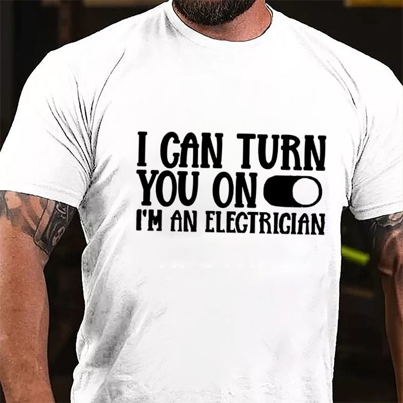I Can Turn You On I'm An Electrician Cotton T-shirt