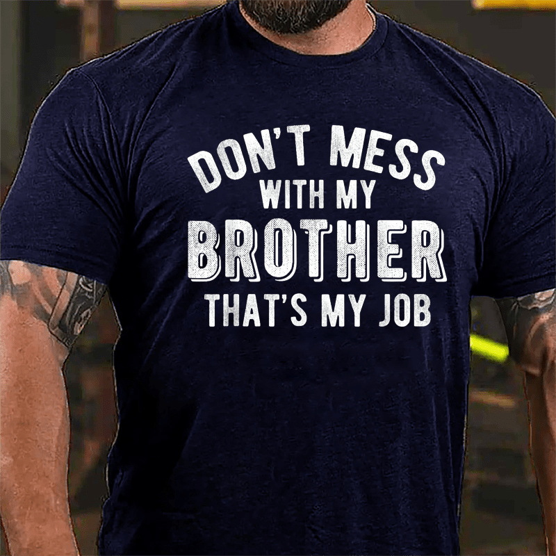 Don't Mess With My Brother That's My Job Cotton T-shirt
