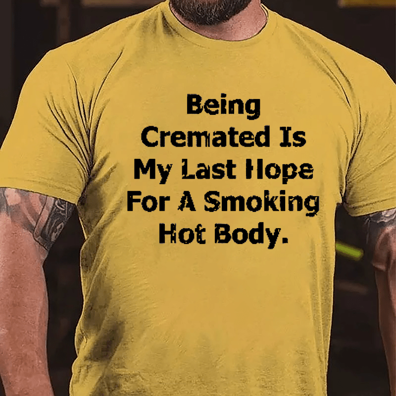 Being Cremated Is My Hope For A Hot Body Men's Cotton T-shirt