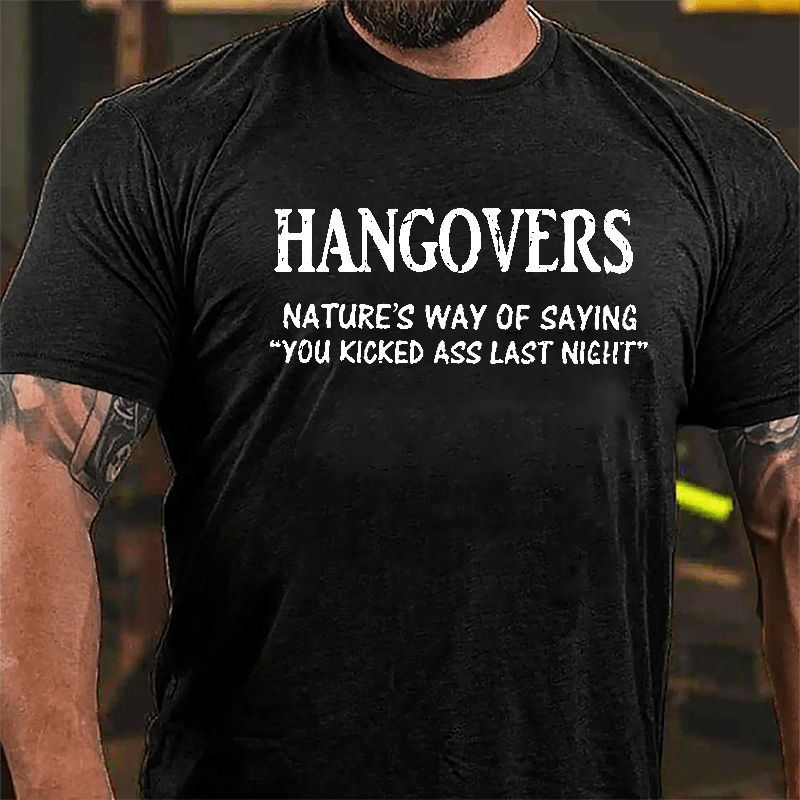 Hangovers Nature's Way Of Saying "You Kicked Ass Last Night" Cotton T-shirt
