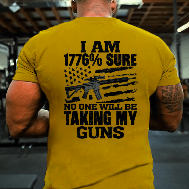 I Am 1776% Sure No One Will Be Taking My Guns With USA Flag Print Cotton T-shirt