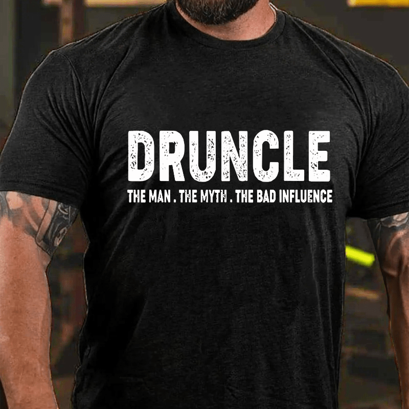 Druncle The Man The Myth The Bad Influence Cotton T-shirt (Free Customization)