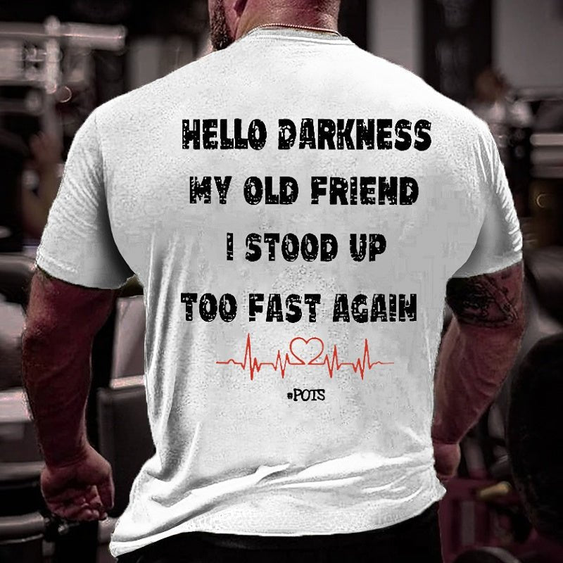 Hello Darkness My Old Friend I Stood Up Too Fast Again Funny Print Cotton T-shirt (Free Customization)