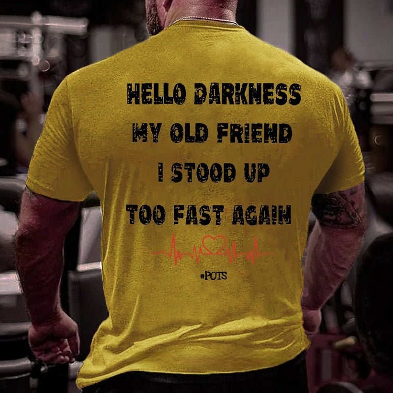Hello Darkness My Old Friend I Stood Up Too Fast Again Funny Print Cotton T-shirt (Free Customization)