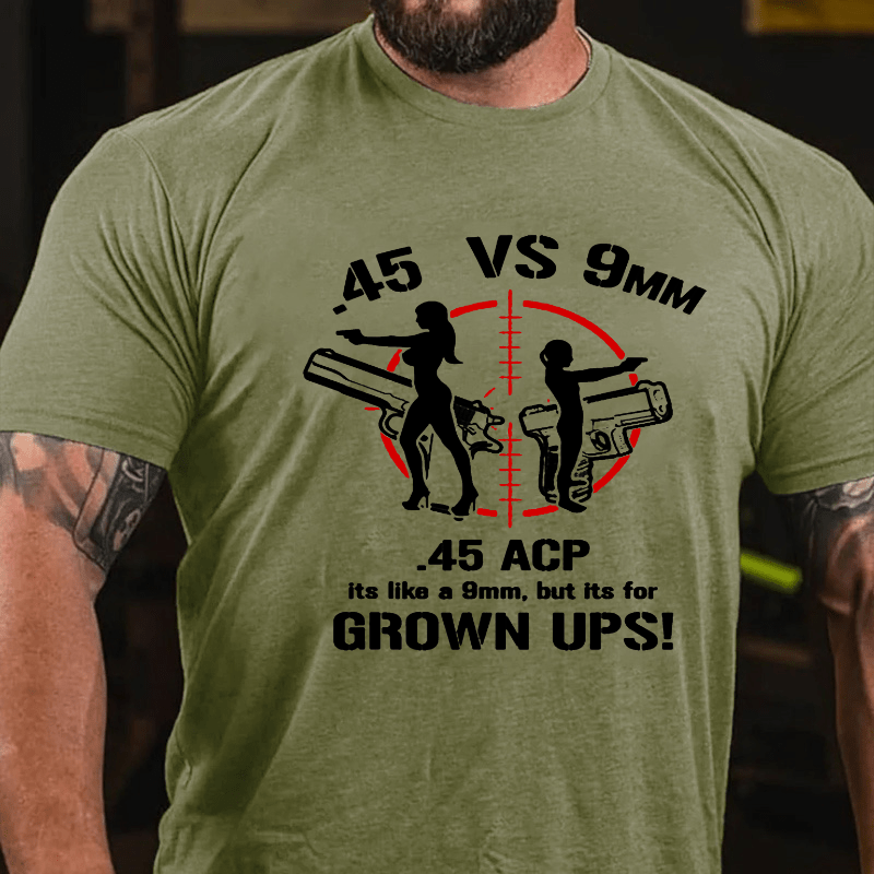 .45 ACP Vs 9mm 45 Is Just Like 9mm But Its For Grownups Cotton T-shirt