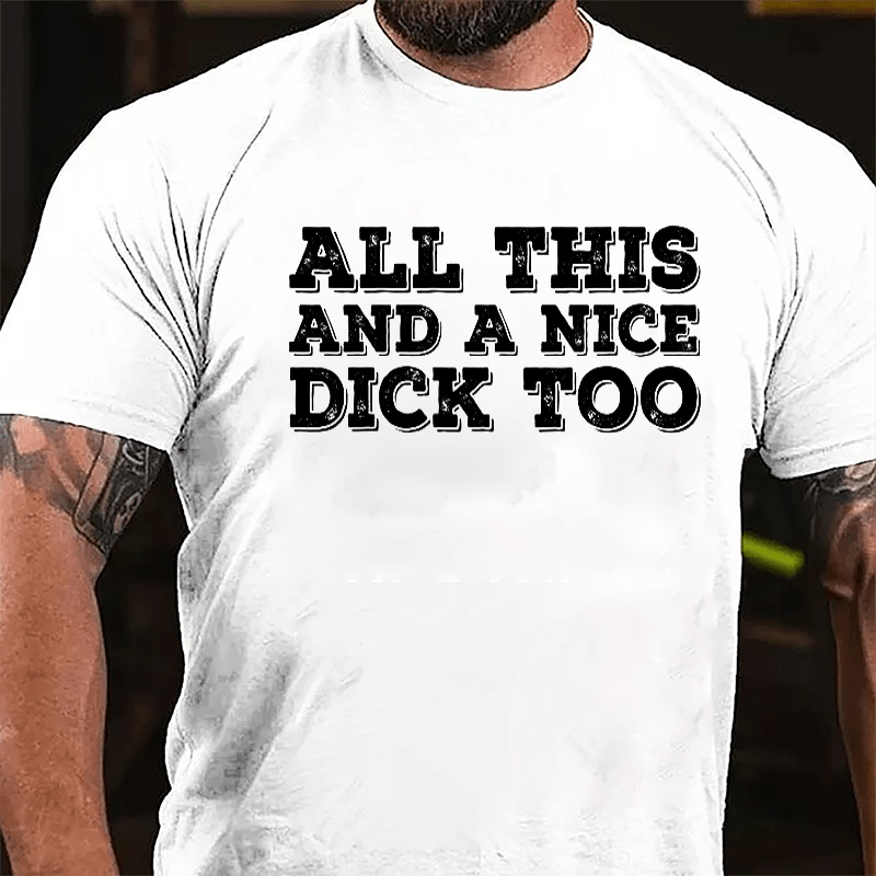 All This And A Nice Dick Too Cotton T-shirt