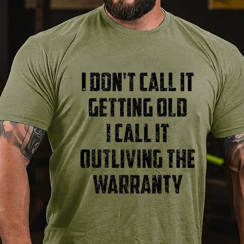 I Don't Call It Getting Old I Call It Outliving The Warranty Cotton T-shirt (Free Customization)
