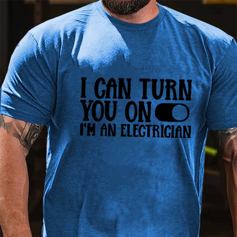 I Can Turn You On I'm An Electrician Cotton T-shirt